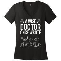 A Wise Doctor Once Wrote Medical Doctor Handwriting Funny Women's V-Neck T-Shirt