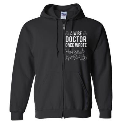 A Wise Doctor Once Wrote Medical Doctor Handwriting Funny Full Zip Hoodie