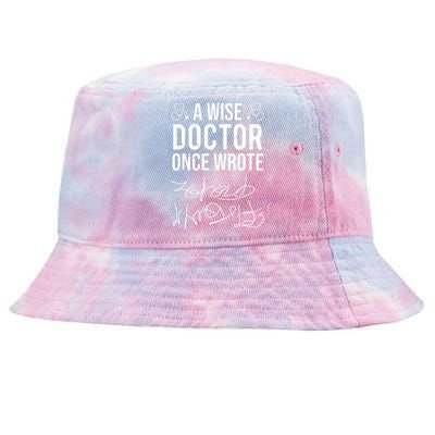 A Wise Doctor Once Wrote Medical Doctor Handwriting Funny Tie-Dyed Bucket Hat