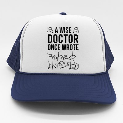 A Wise Doctor Once Wrote Medical Doctor Handwriting Funny Trucker Hat