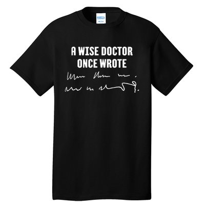 A Wise Doctor Once Wrote Medical Doctor Handwriting Tall T-Shirt