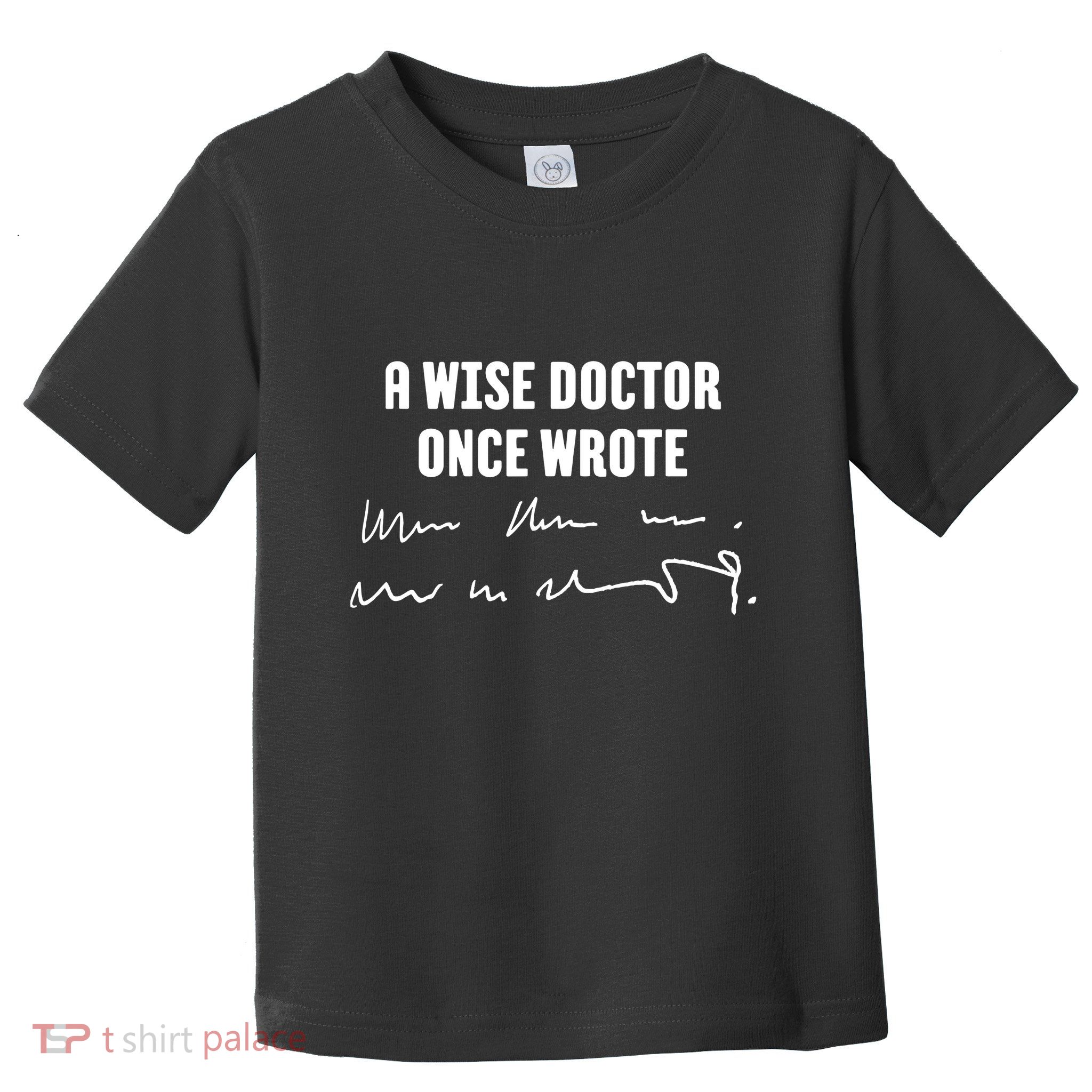 A Wise Doctor Once Wrote Medical Doctor Handwriting Toddler T-Shirt
