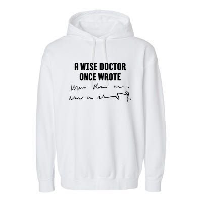 A Wise Doctor Once Wrote Medical Doctor Handwriting Garment-Dyed Fleece Hoodie