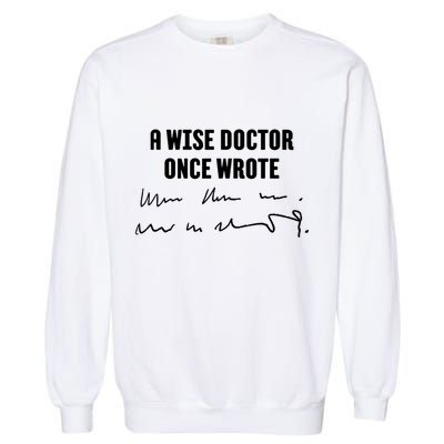 A Wise Doctor Once Wrote Medical Doctor Handwriting Garment-Dyed Sweatshirt