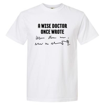 A Wise Doctor Once Wrote Medical Doctor Handwriting Garment-Dyed Heavyweight T-Shirt