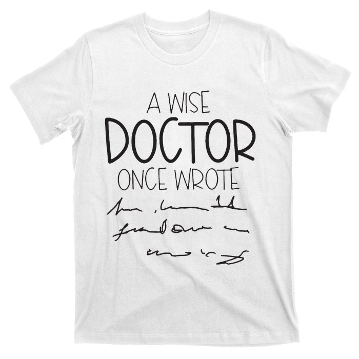 A Wise Doctor Once Wrote T-Shirt