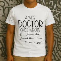 A Wise Doctor Once Wrote T-Shirt