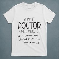 A Wise Doctor Once Wrote T-Shirt