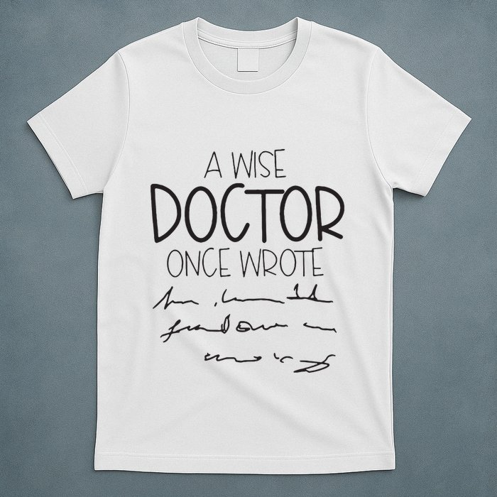 A Wise Doctor Once Wrote T-Shirt