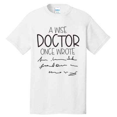 A Wise Doctor Once Wrote Tall T-Shirt