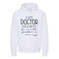 A Wise Doctor Once Wrote Premium Hoodie