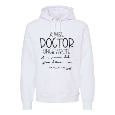 A Wise Doctor Once Wrote Premium Hoodie