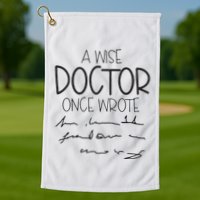 A Wise Doctor Once Wrote Golf Towel