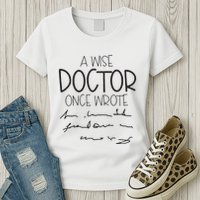 A Wise Doctor Once Wrote Womens T-Shirt