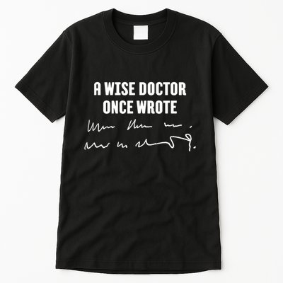 A Wise Doctor Once Wrote Medical Doctor Handwriting Tall T-Shirt