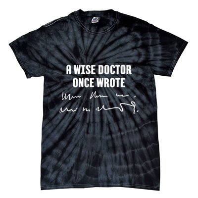 A Wise Doctor Once Wrote Medical Doctor Handwriting Tie-Dye T-Shirt