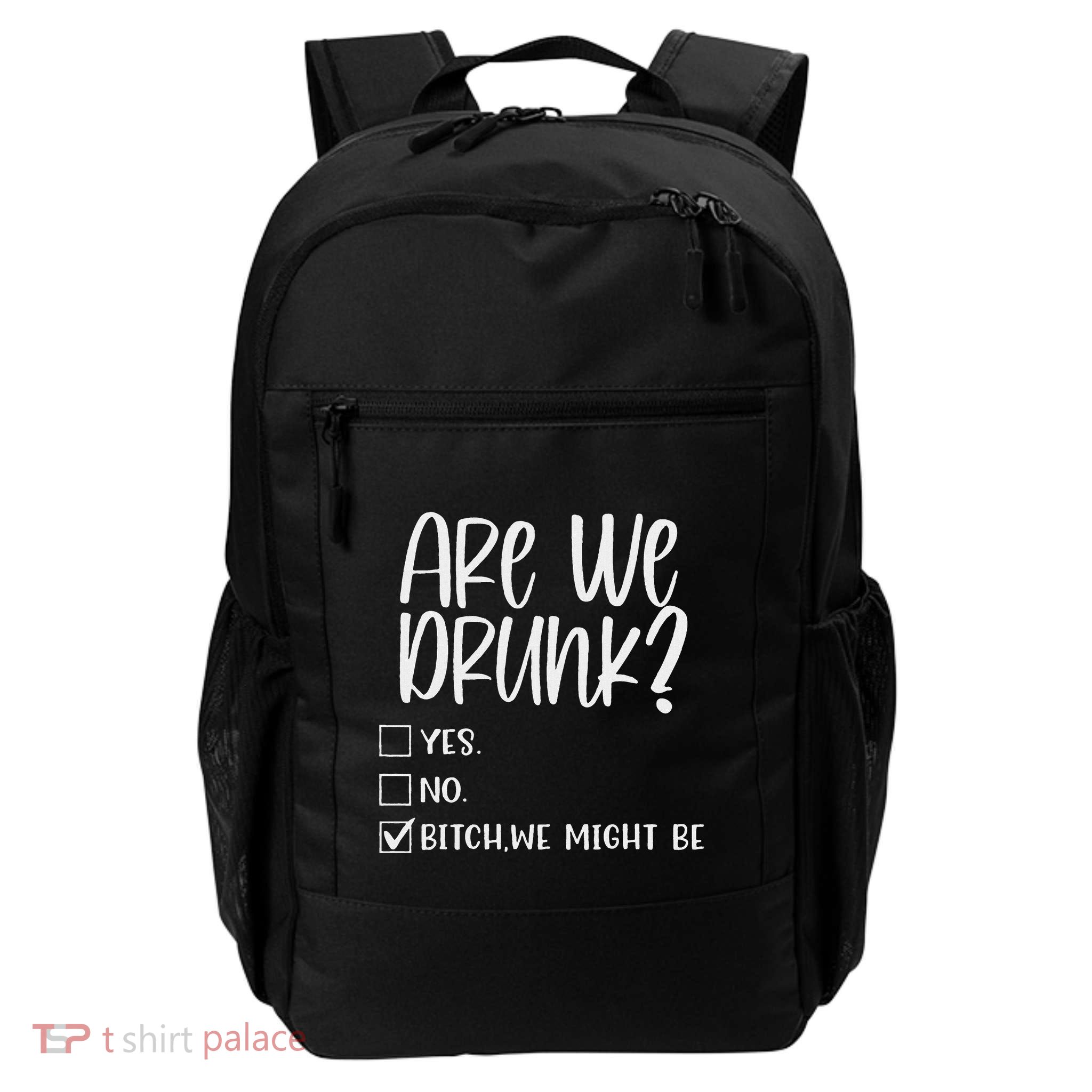 Are We Drunk Bitch We Might Be Alcoholic Bestie Drinking Daily Commute Backpack