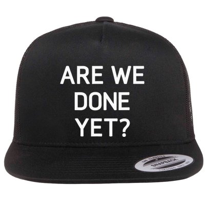 Are We Done Yet Funny Jokes Sarcastic Flat Bill Trucker Hat