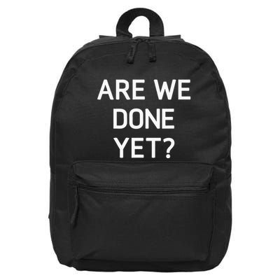 Are We Done Yet Funny Jokes Sarcastic 16 in Basic Backpack