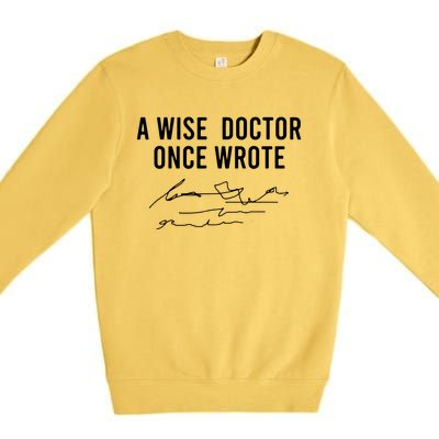 A Wise Doctor Once Wrote Funny Handwriting Doctor Gift Premium Crewneck Sweatshirt