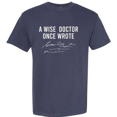 A Wise Doctor Once Wrote Funny Handwriting Doctor Gift Garment-Dyed Heavyweight T-Shirt