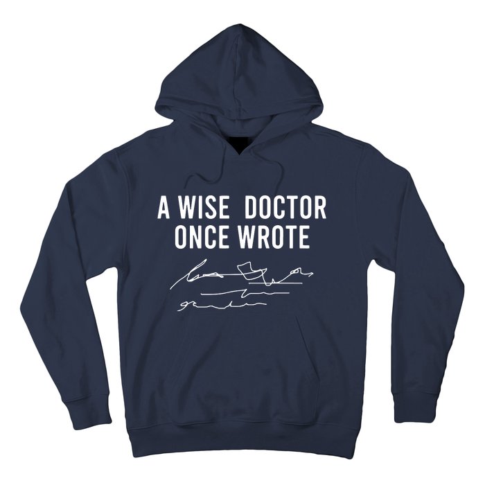 A Wise Doctor Once Wrote Funny Handwriting Doctor Gift Hoodie