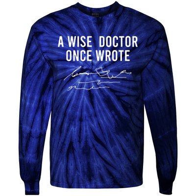 A Wise Doctor Once Wrote Funny Handwriting Doctor Gift Tie-Dye Long Sleeve Shirt