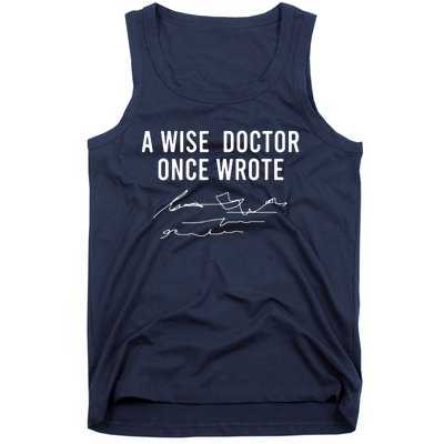 A Wise Doctor Once Wrote Funny Handwriting Doctor Gift Tank Top