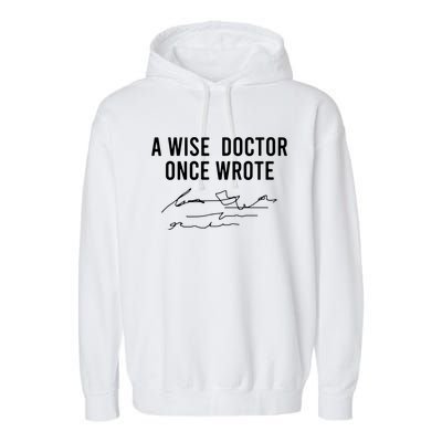 A Wise Doctor Once Wrote Funny Handwriting Doctor Gift Garment-Dyed Fleece Hoodie