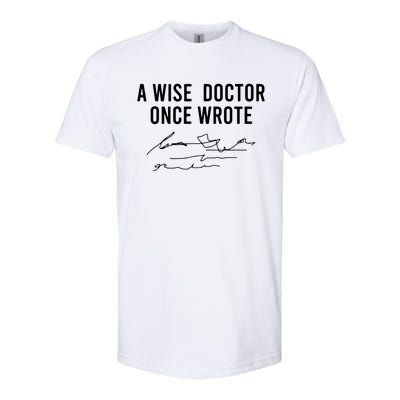 A Wise Doctor Once Wrote Funny Handwriting Doctor Gift Softstyle CVC T-Shirt