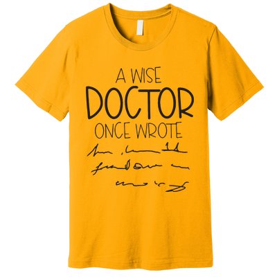 A Wise Doctor Once Wrote Premium T-Shirt