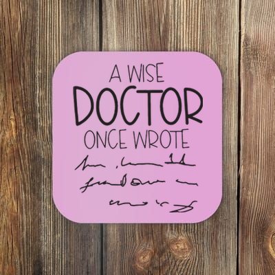 A Wise Doctor Once Wrote Coaster