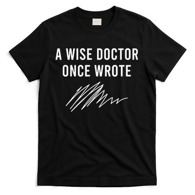 A Wise Doctor Once Wrote T-Shirt
