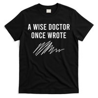 A Wise Doctor Once Wrote T-Shirt