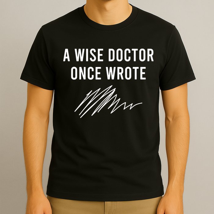 A Wise Doctor Once Wrote T-Shirt