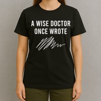 A Wise Doctor Once Wrote T-Shirt