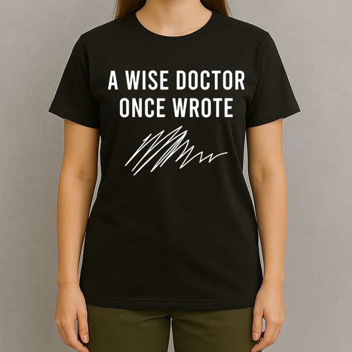 A Wise Doctor Once Wrote T-Shirt