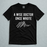 A Wise Doctor Once Wrote T-Shirt