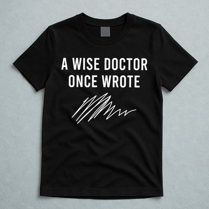 A Wise Doctor Once Wrote T-Shirt