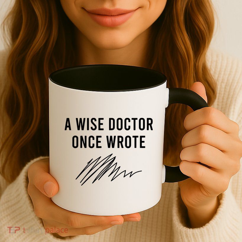 A Wise Doctor Once Wrote Mug