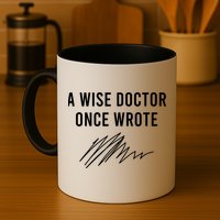 A Wise Doctor Once Wrote Mug