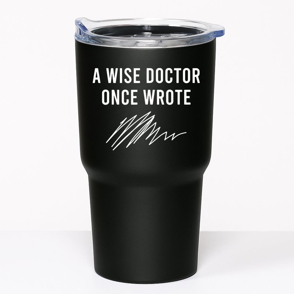 A Wise Doctor Once Wrote Tumbler