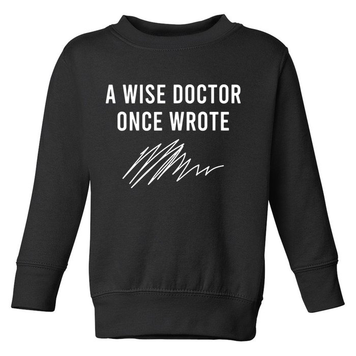 A Wise Doctor Once Wrote Toddler Sweatshirt