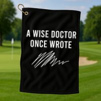 A Wise Doctor Once Wrote Golf Towel
