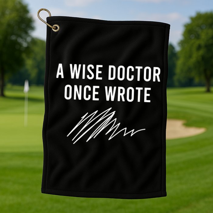 A Wise Doctor Once Wrote Golf Towel