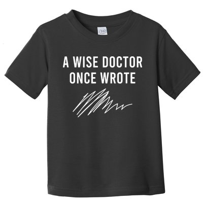 A Wise Doctor Once Wrote Toddler T-Shirt