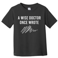 A Wise Doctor Once Wrote Toddler T-Shirt