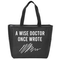 A Wise Doctor Once Wrote Zip Tote Bag
