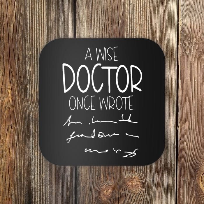 A Wise Doctor Once Wrote Funny Medical Doctor Handwriting Coaster