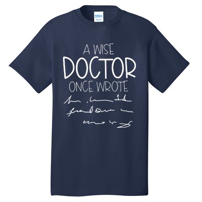 A Wise Doctor Once Wrote Tall T-Shirt